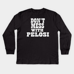 Don't Mess With Pelosi Kids Long Sleeve T-Shirt